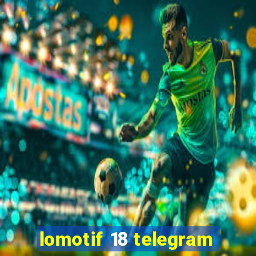 lomotif 18 telegram